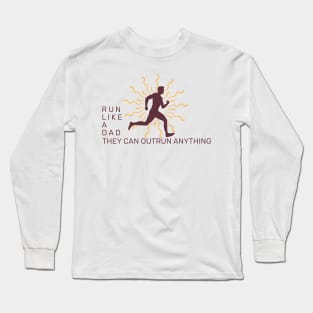 Run Like a Dad - They Can Outrun Anything Long Sleeve T-Shirt